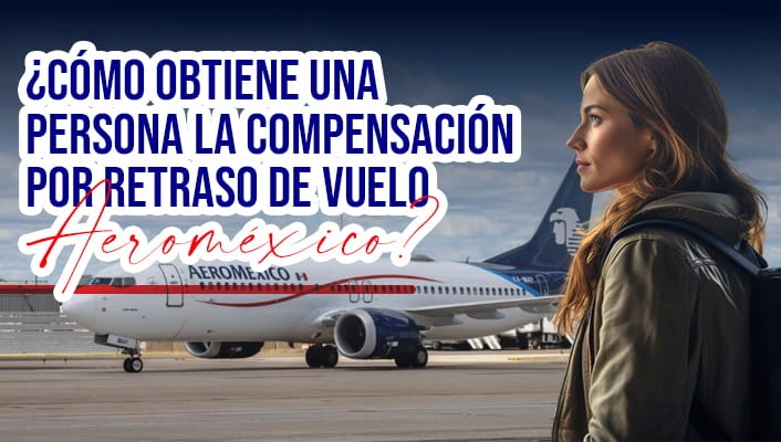 compensación por retraso de vuelo aeroméxico